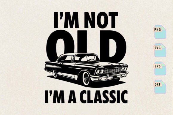 Download I'm Not Old I'm a Classic Birthday Svg - Birthday svg Collection